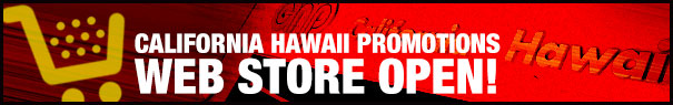 CALIFORNIA HAWAII PROMORIONS WEB STORE OPEN!