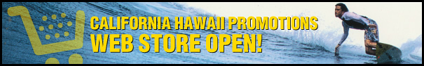 CALIFORNIA HAWAII PROMORIONS WEB STORE OPEN!